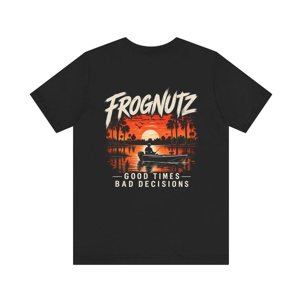 Frognutz Good Times Bad Decisions | Front Logo and Back Graphic Tee