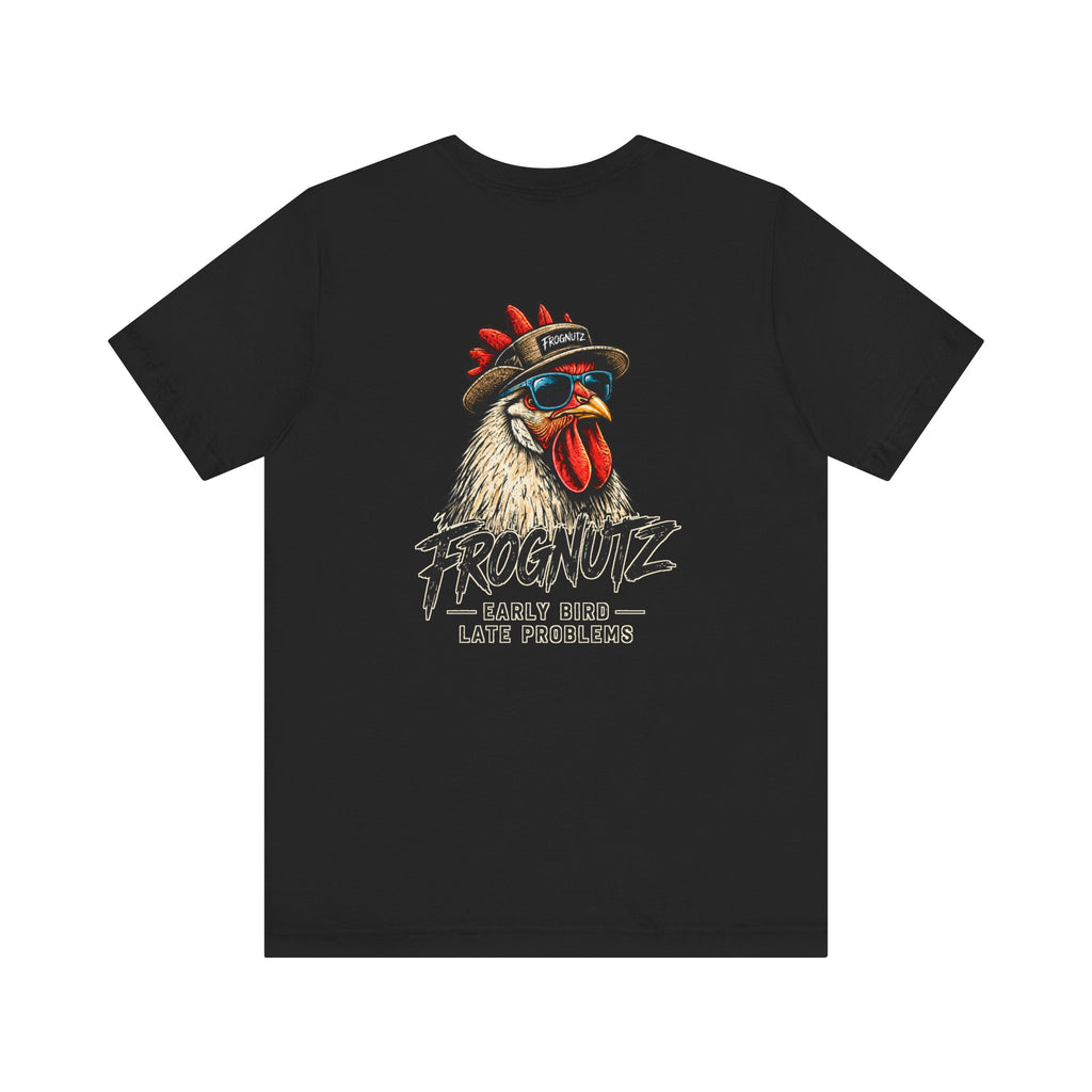 Frognutz Early Bird Late Problems | Front Logo and Back Graphic Tee